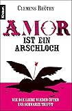 Amor ist ein Arschloch: Wie die Liebe wieder öfter ins Schwarze trifft