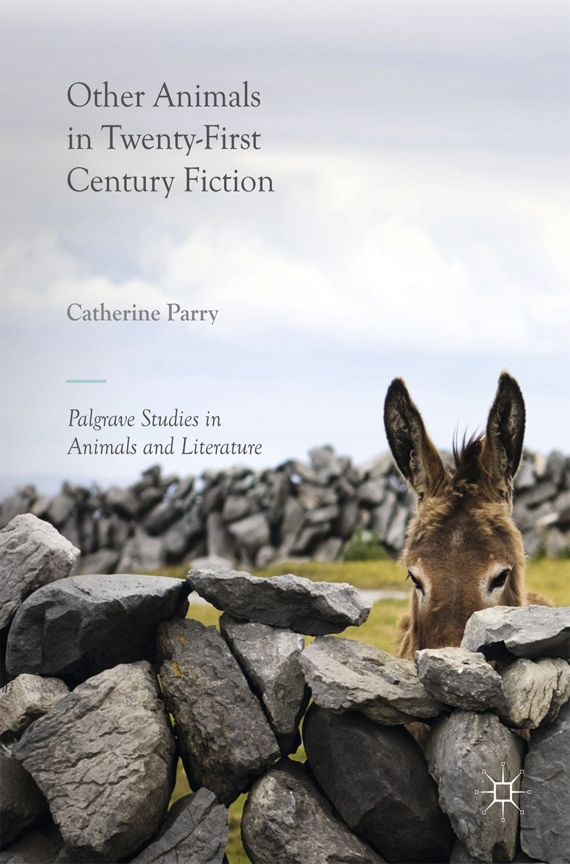 Other Animals in Twenty-First Century Fiction (Palgrave Studies in Animals and Literature)