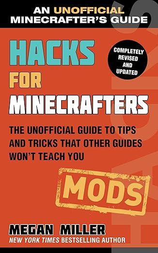 Hacks for Minecrafters: Mods: The Unofficial Guide to Tips and Tricks That Other Guides Won't Teach You (Unofficial Minecrafters Hacks)