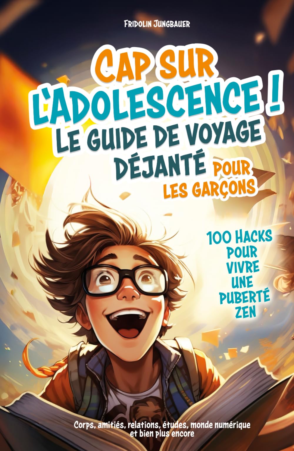 Cap sur l'adolescence ! Le guide de voyage déjanté pour les garçons. 100 hacks pour vivre une puberté zen. Corps, amitiés, relations, études, monde numérique et bien plus encore.