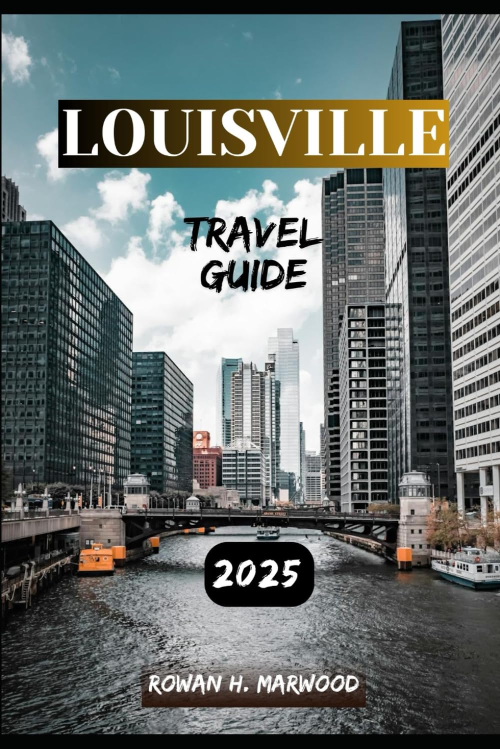 LOUISVILLE TRAVEL GUIDE 2025 (Venture 2025: The Ultimate Guide to Exploring New Horizons)
