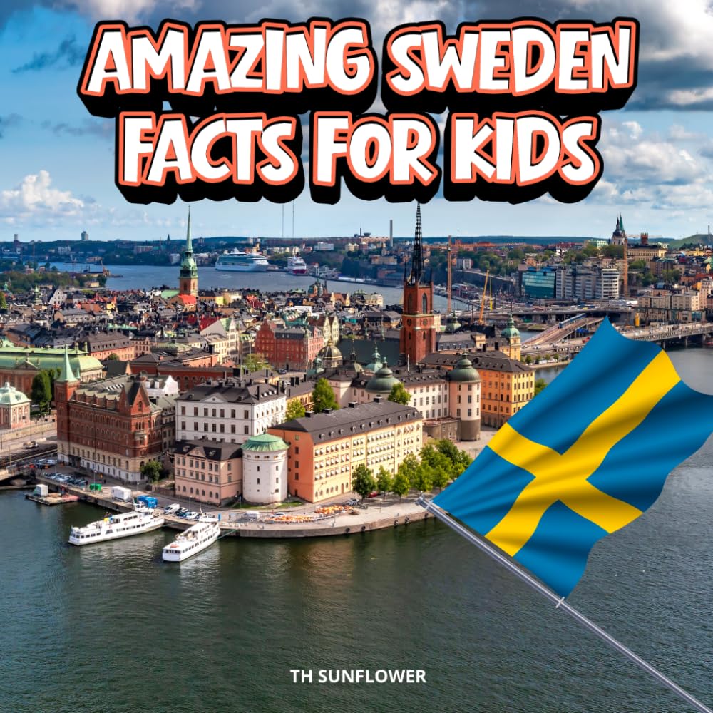 Amazing Sweden Facts for Kids: A Fun Travel and Learning Book with Color Photos About Sweden's Vikings, Stockholm, Northern Lights, Lakes, Castles, ... Traditions, and Culture for Young Explorers