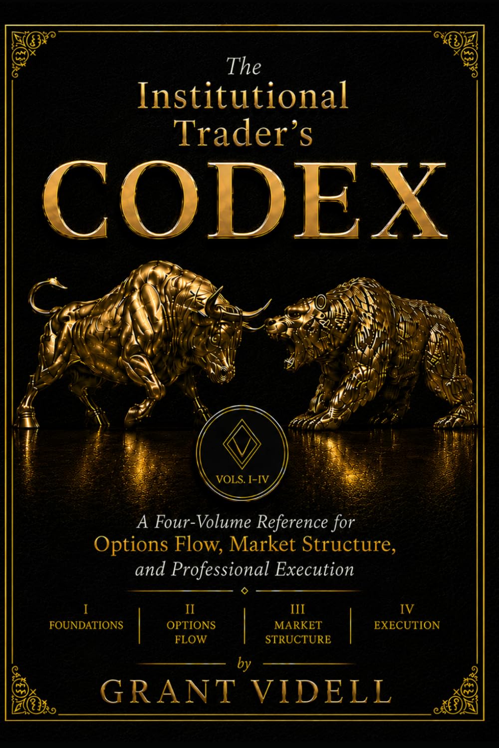 The Institutional Trader’s Codex: A Four-Volume Reference for Options Flow, Market Structure, and Professional Execution