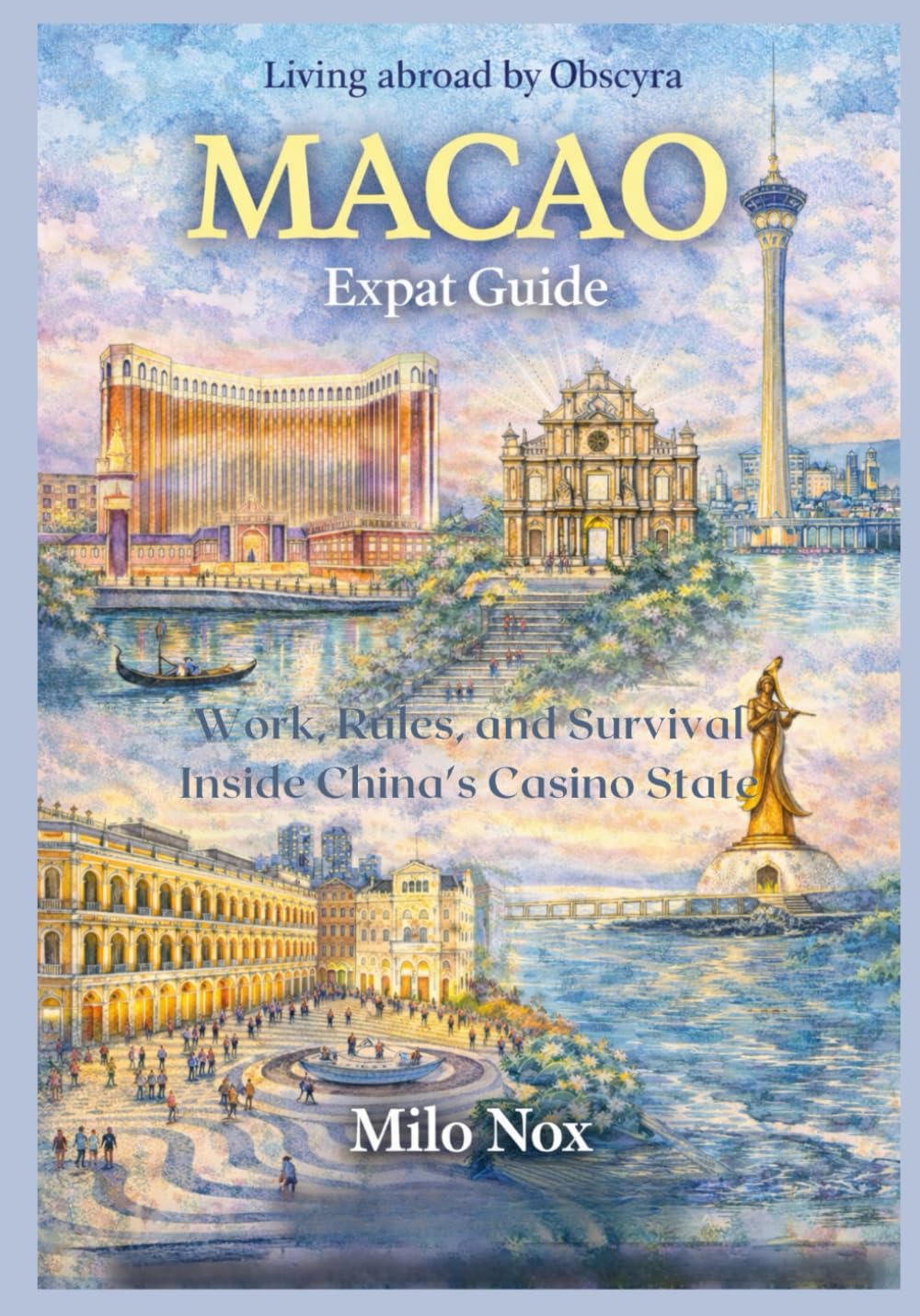 MACAO Expat Guide: Work, Rules, and Survival Inside China’s Casino State: 88 (Living Abroad by Obscyra)