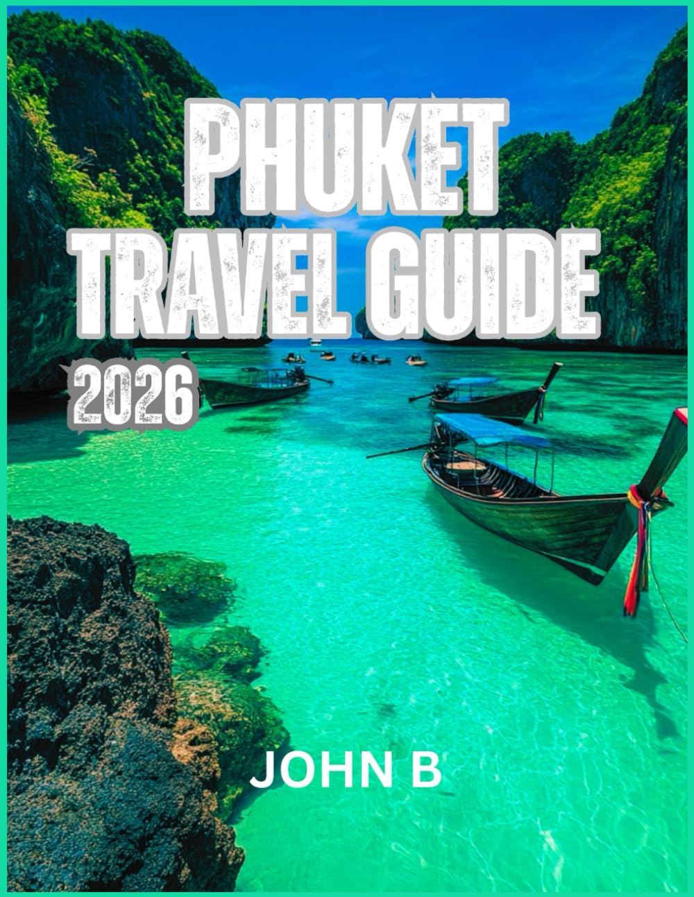 PHUKET TRAVEL GUIDE 2026: “Explore Hidden Gems, Local Secrets, and Unforgettable Adventures”