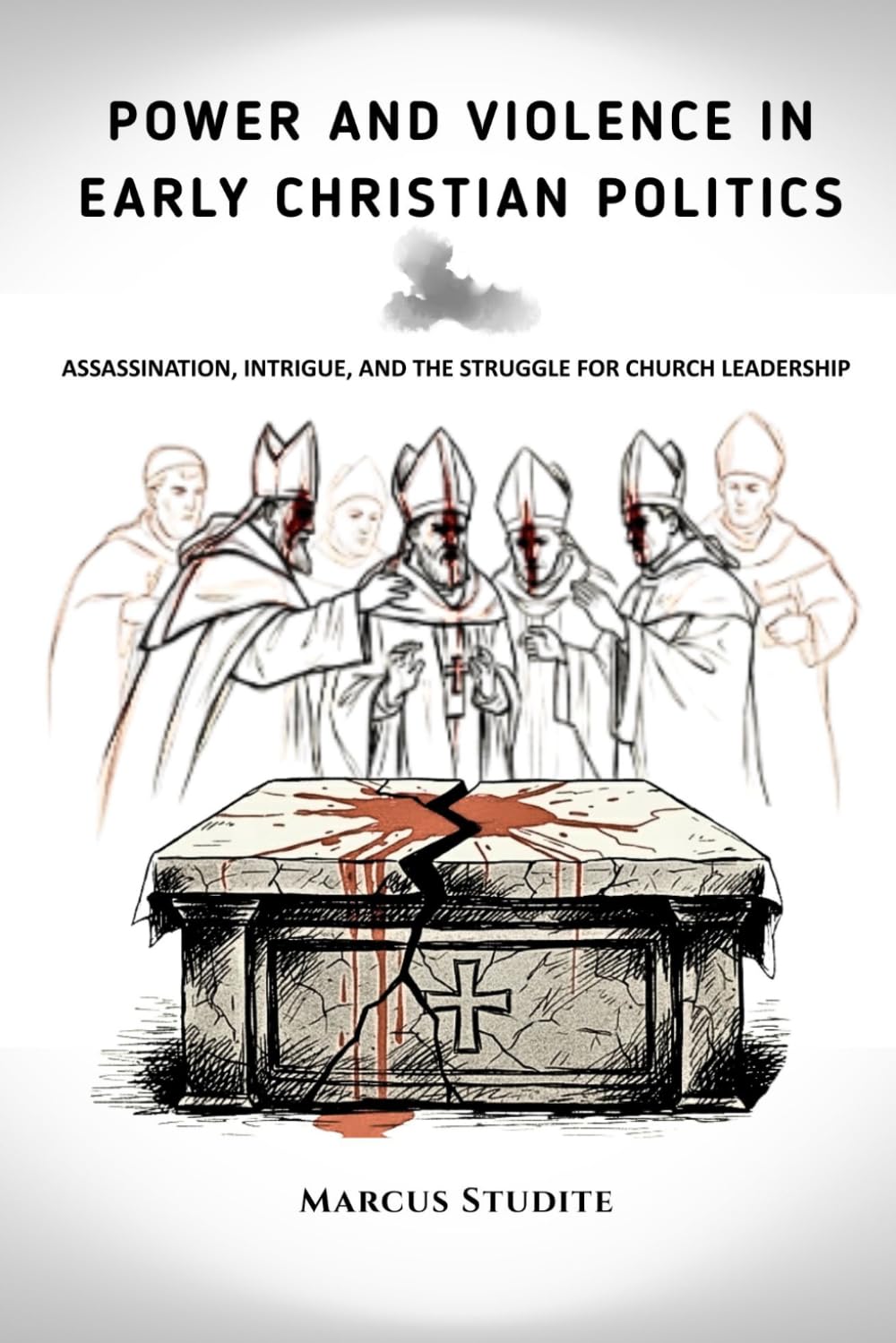 Power and Violence in Early Christian Politics: Assassination, Intrigue, and the Struggle for Church Leadership