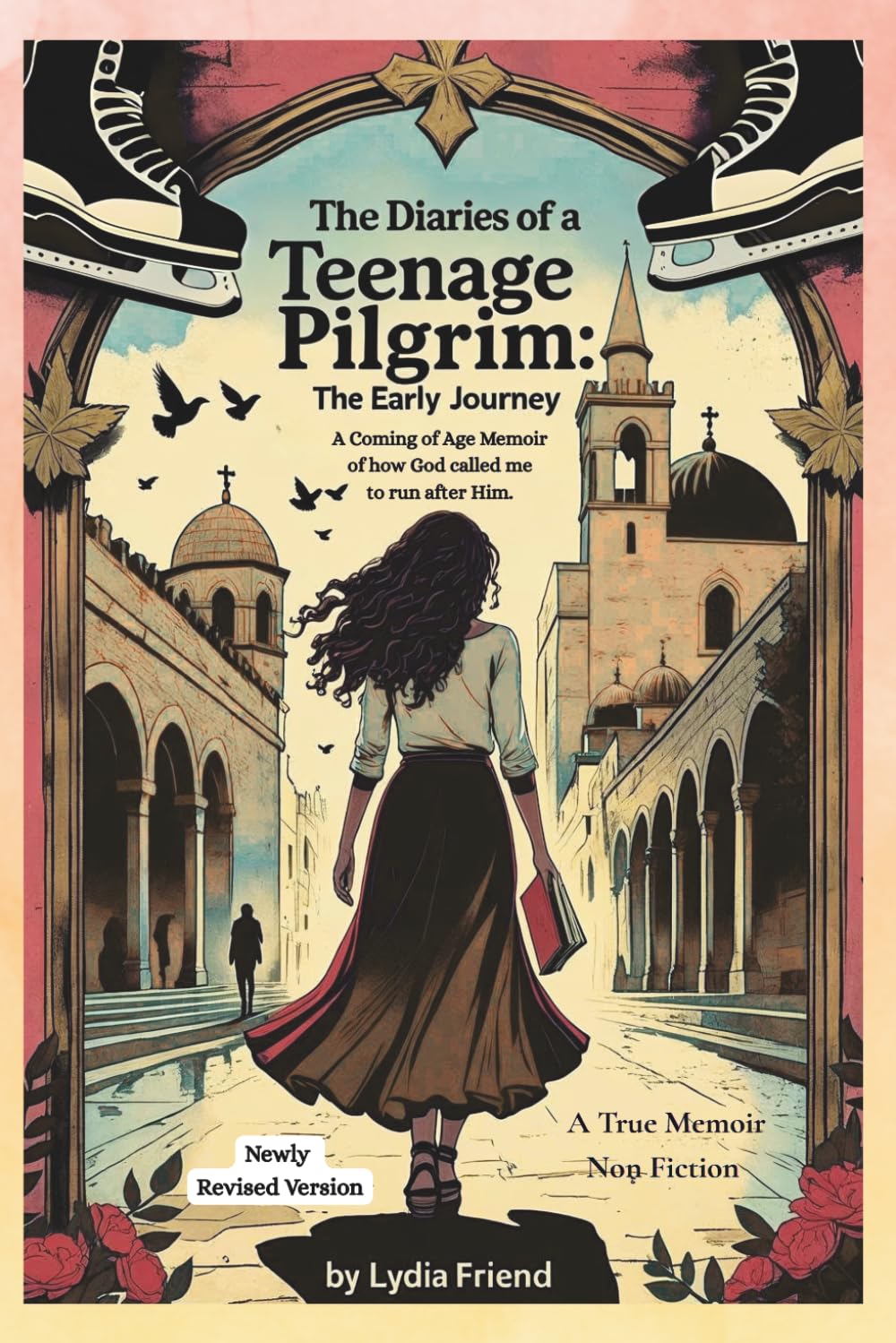 The Diaries of a Teenage Pilgrim: The Early Journey: A Coming-of-Age Story of How God Called Me to Run After Him: The Early Journey: The Early ... of a Teenage Pilgrim: The Early Journey