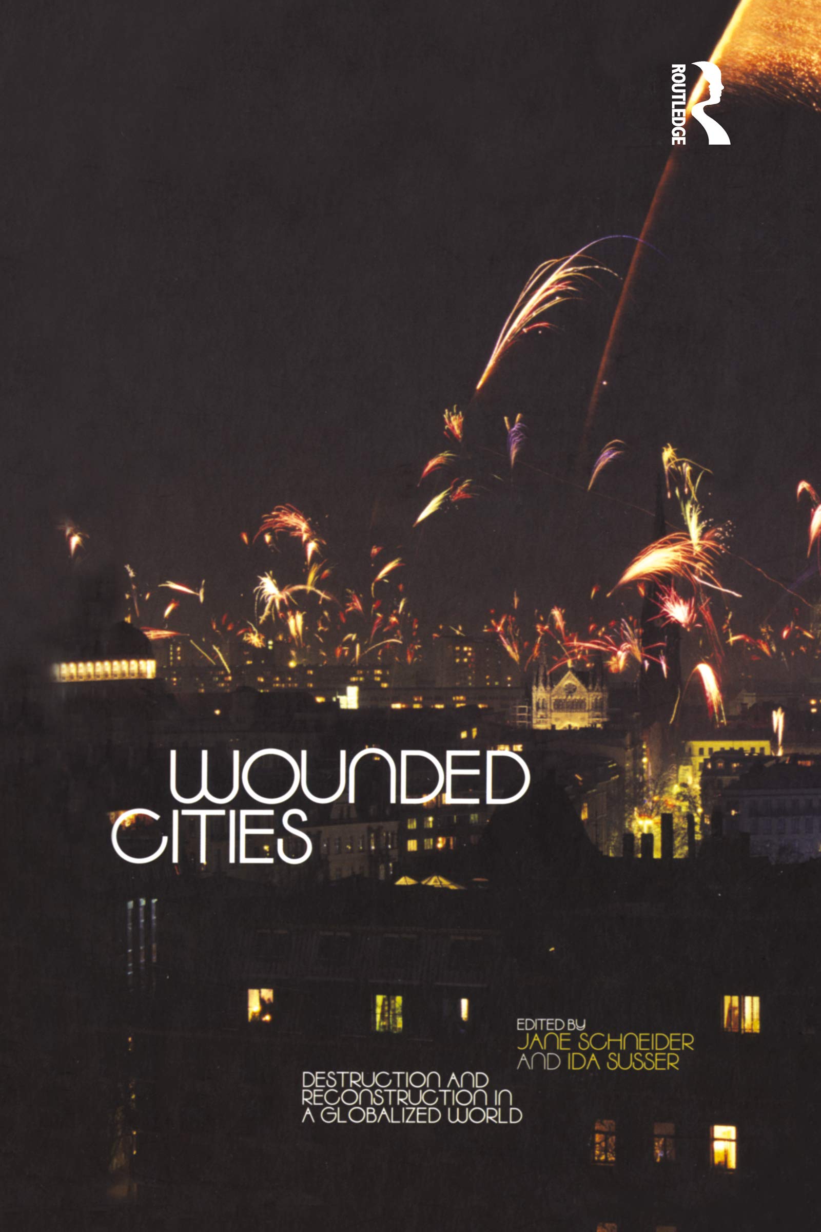 Wounded Cities: Destruction and Reconstruction in a Globalized World