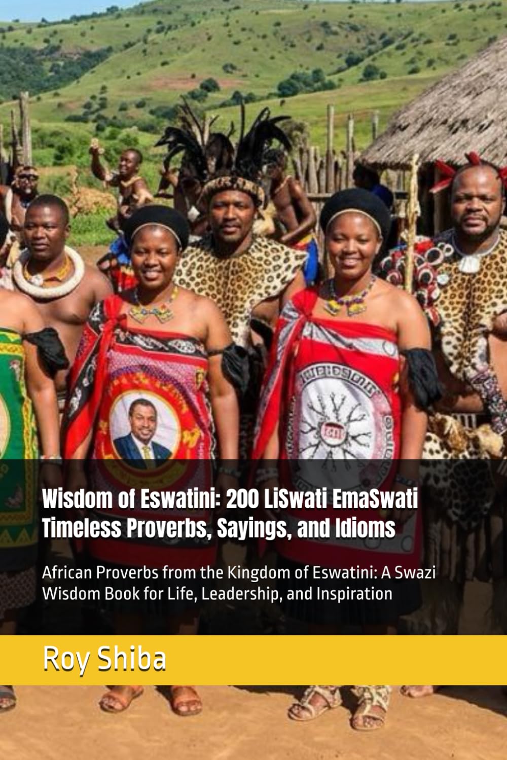 Wisdom of Eswatini: 200 LiSwati EmaSwati Timeless Proverbs, Sayings, and Idioms: African Proverbs from the Kingdom of Eswatini: A Swazi Wisdom Book ... and Inspiration (The World Wisdom Archive)