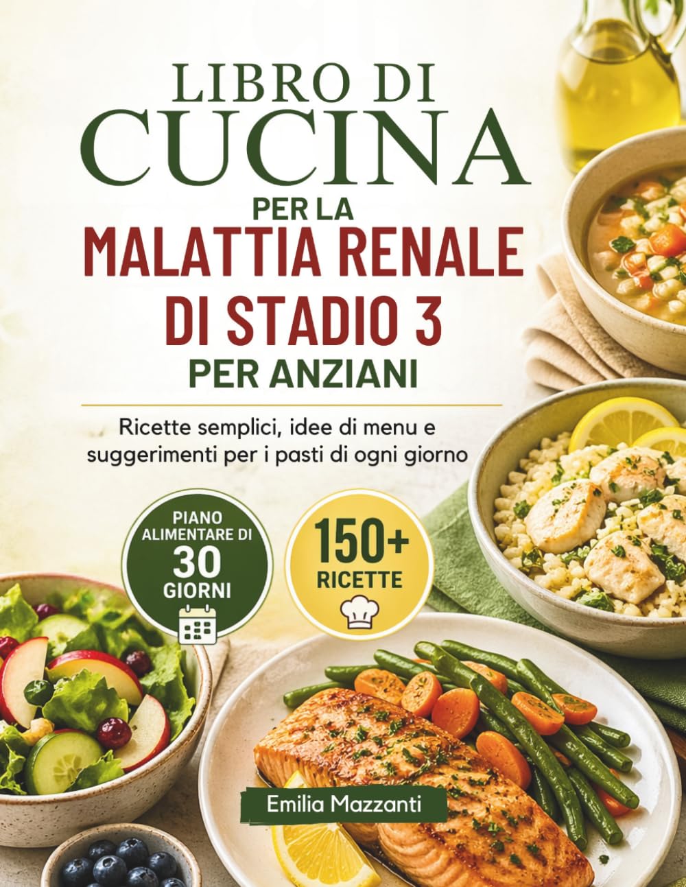LIBRO DI CUCINA PER LA MALATTIA RENALE DI STADIO 3 PER ANZIANI: Ricette semplici, idee di menu e suggerimenti per i pasti di ogni giorno