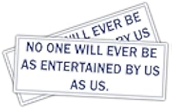 (x2) No one Will Ever be as Entertained by us as us. | Funny Sticker Decal, Humor Sticker for Cars, Trucks, Hard Hats, toolboxes, Luggage
