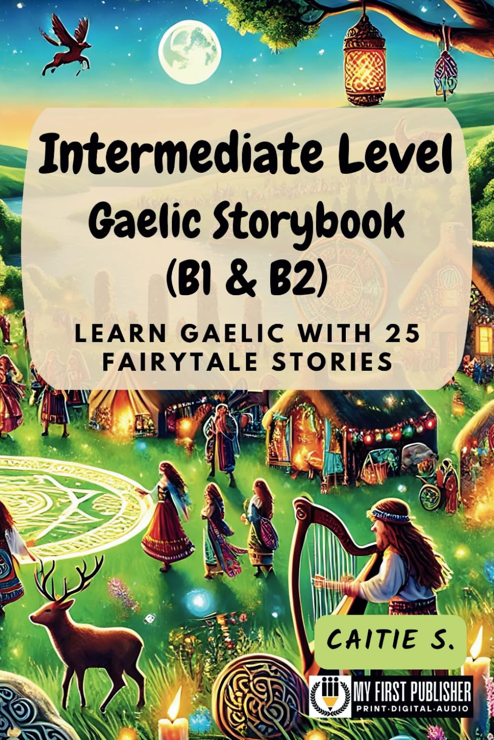 Intermediate Level Gaelic Storybook (B1 & B2): Learn Gaelic with 25 Fairytale Stories (Learning Gaelic with Ease)