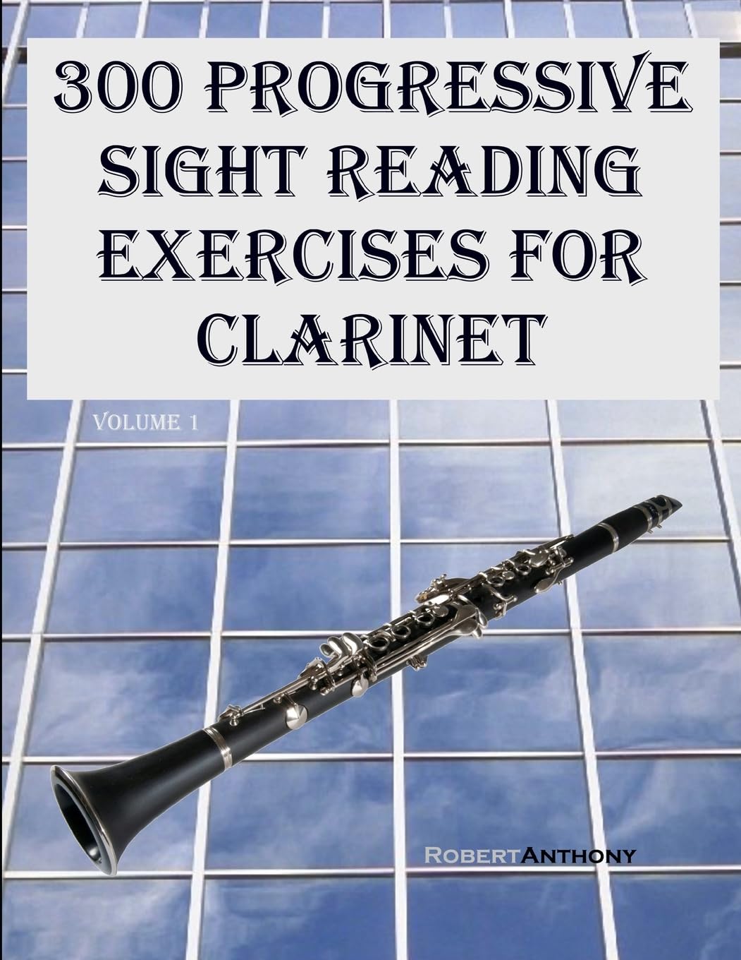 300 Progressive Sight Reading Exercises for Clarinet: 1
