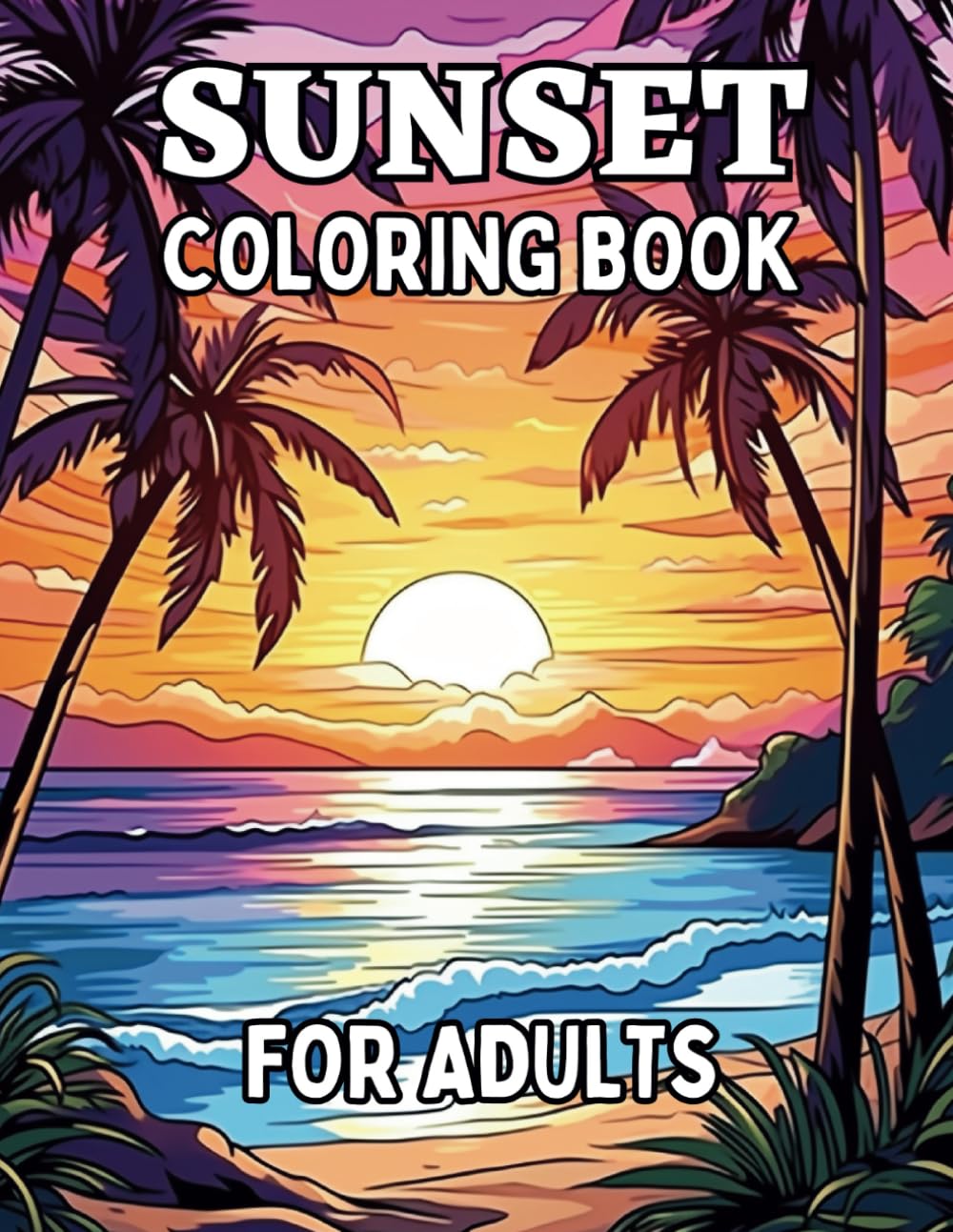 Sunset Coloring Book for Adults: Gorgeous sunsets and jaw-dropping nature scenes for adults and seniors to color.