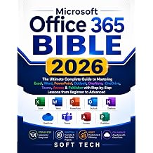 Microsoft Office 365 Bible The Ultimate Complete Guide to Mastering Excel, Word, PowerPoint, Outlook, OneNote, OneDrive, Teams, Access & Publisher with Step-by-Step Lessons from Beginner to Advanced