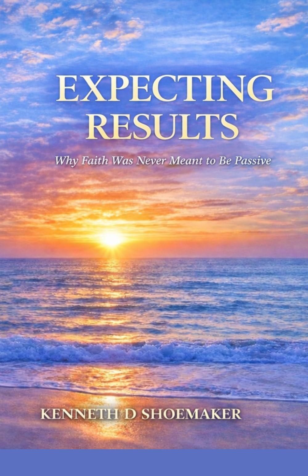 Expecting Results: Why Faith Was Never Meant to Be Passive (And How to Receive What You’ve Already Prayed For)