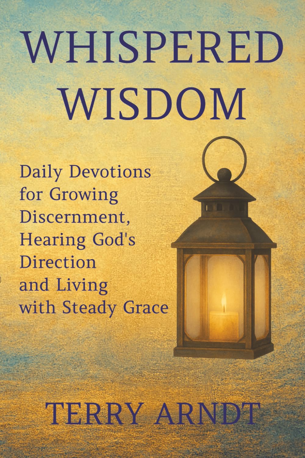 Whispered Wisdom: Daily Devotions for Growing Discernment, Hearing God’s Direction and Living with Steady Grace