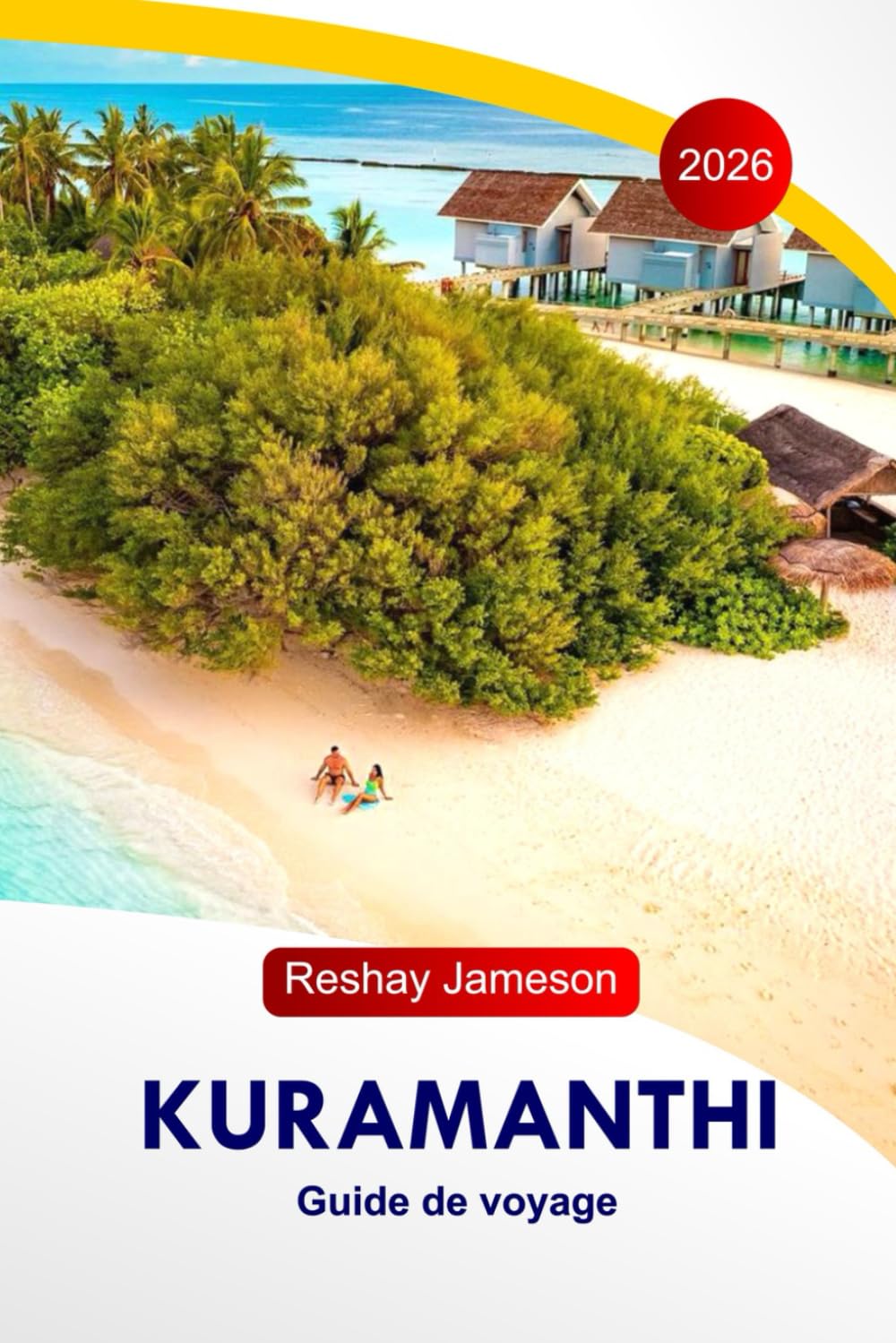 Kuramanthi Guide de voyage 2026: Le guide complet essentiel des îles Maldives, itinéraires, plages, resorts, restaurants, activités et conseils locaux pour des expériences inoubliables