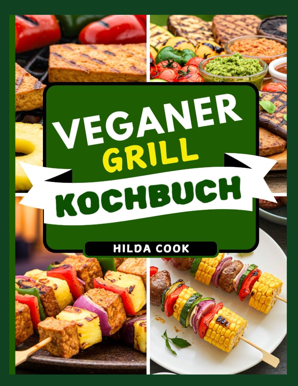 VEGANER GRILL KOCHBUCH: Köstliche pflanzliche BBQ- und gesunde Raucharoma-Rezepte für jede Jahreszeit