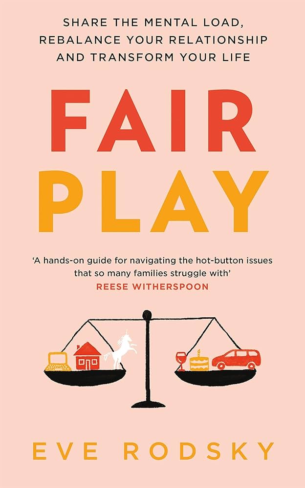 Fair Play: Share the mental load, rebalance your relationship and transform your life eBook : Rodsky, Eve: Amazon.in: Kindle Store