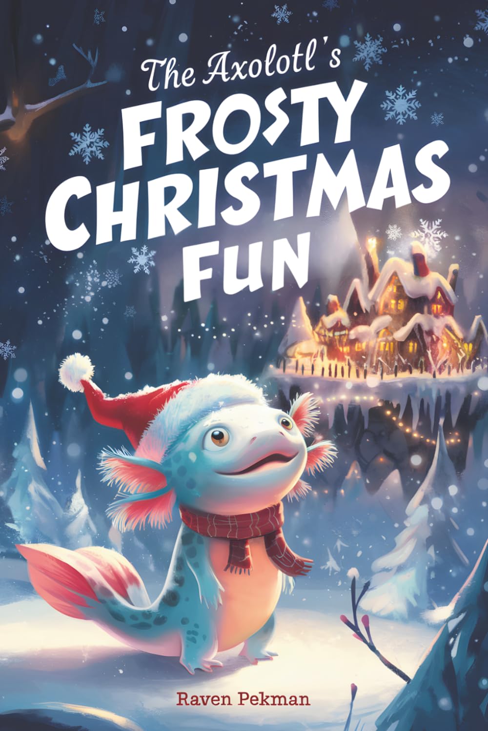 The Axolotl's Frosty Christmas Fun: A Heartwarming Winter Wonderland Adventure of a Little Blue Axolotl Discovering the Magic of Togetherness (The Axolotl’s Arctic Christmas Mystery)