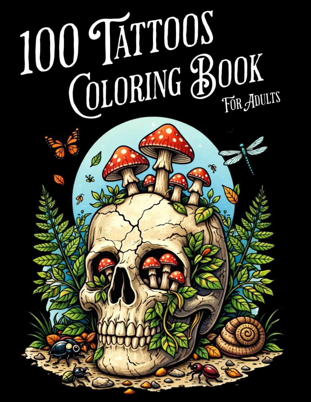 100 Tattoos Coloring Book For Adults: 100 Unique Bold Tattoo Designs of Animals, Flowers, Fantasy, Skulls, and More! | For Stress Relief, Relaxation & Creative Self-Expression