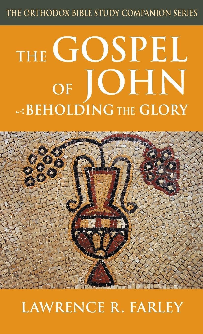The Gospel of John: Beholding the Glory (Orthodox Bible Study Companion)