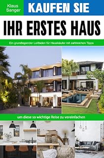 Kaufen Sie Ihr erstes Haus: Ein grundlegender Leitfaden für Hauskäufer mit zahlreichen Tipps, um diese so wichtige Reise zu vereinfachen