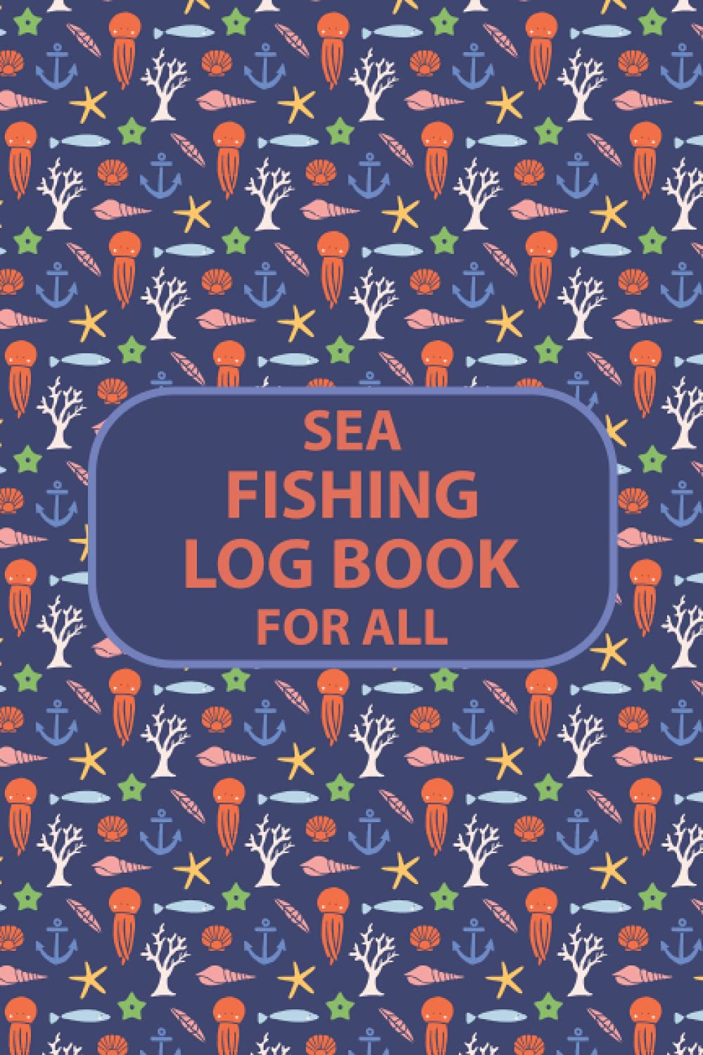Sea fishing log book for all: The Essential Accessory For The Tackle Box.