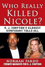 Who Really Killed Nicole?: O. J. Simpson's Closest Confidant Tells All