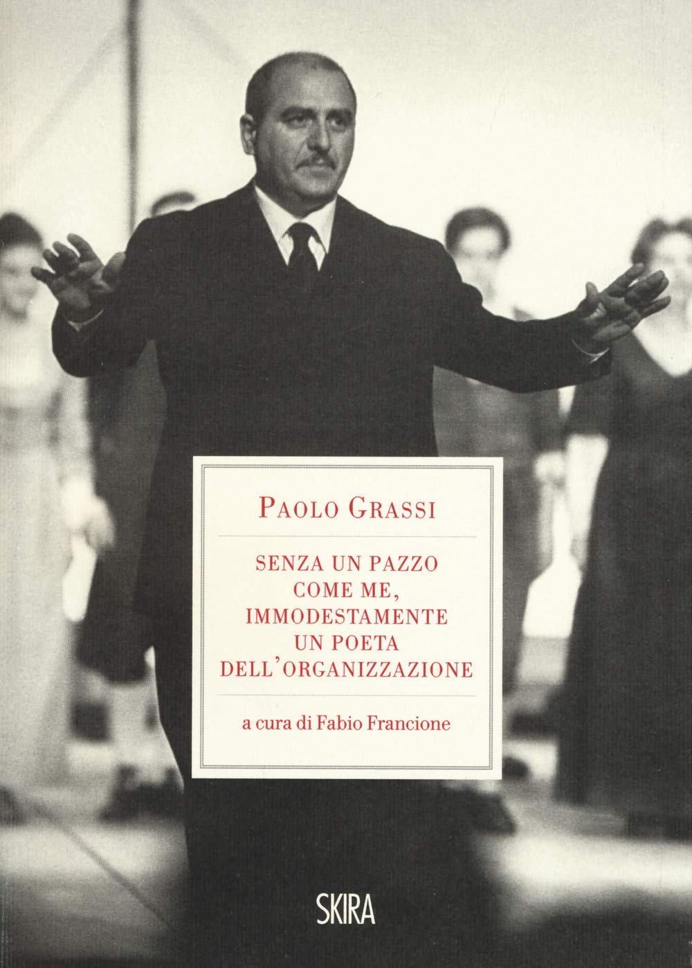 «Senza Un Pazzo Come Me, Immodestamente Un Poeta Dell'organizzazione». 1919-1981 - 4