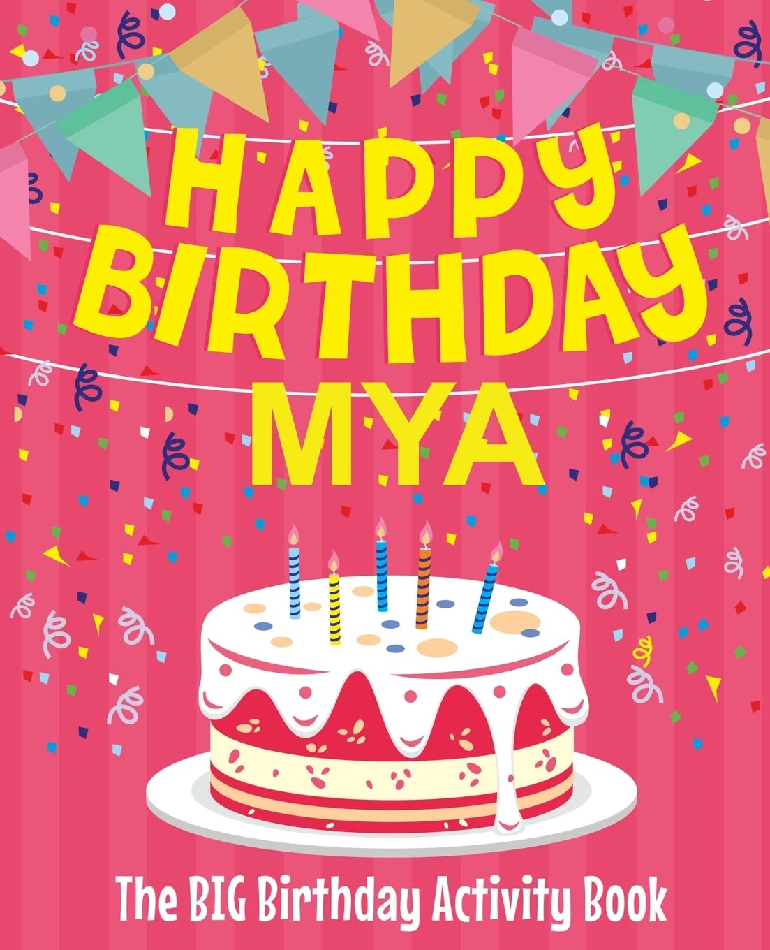 Happy Birthday Mya - The Big Birthday Activity Book: (Personalized Children's Activity Book)