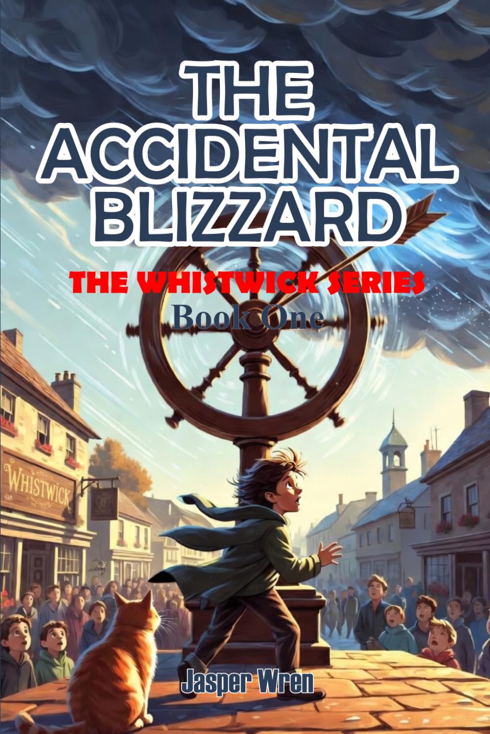 THE ACCIDENTAL BLIZZARD: A fully illustrated chapter book adventure for readers aged 6 to 10 — because sometimes one bad spin changes everything.: 1 (The Whistwick Series)