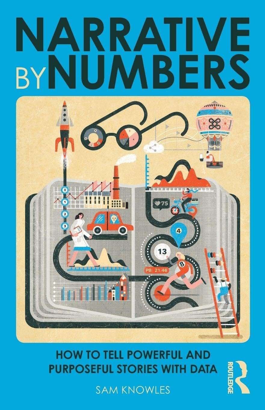 Narrative by Numbers: How to Tell Powerful and Purposeful Stories with Data (Using Data Better)