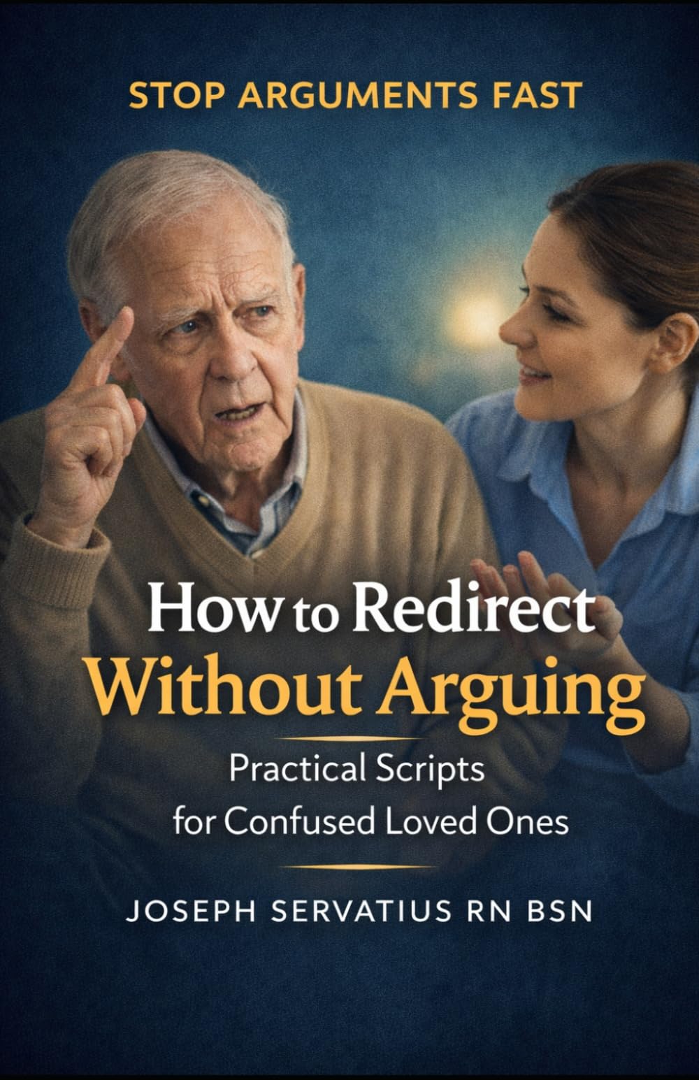 How to Redirect Without Arguing: Practical Scripts for Confused Loved Ones (SERIES 2: Dementia, Confusion, and Behavioral Changes)