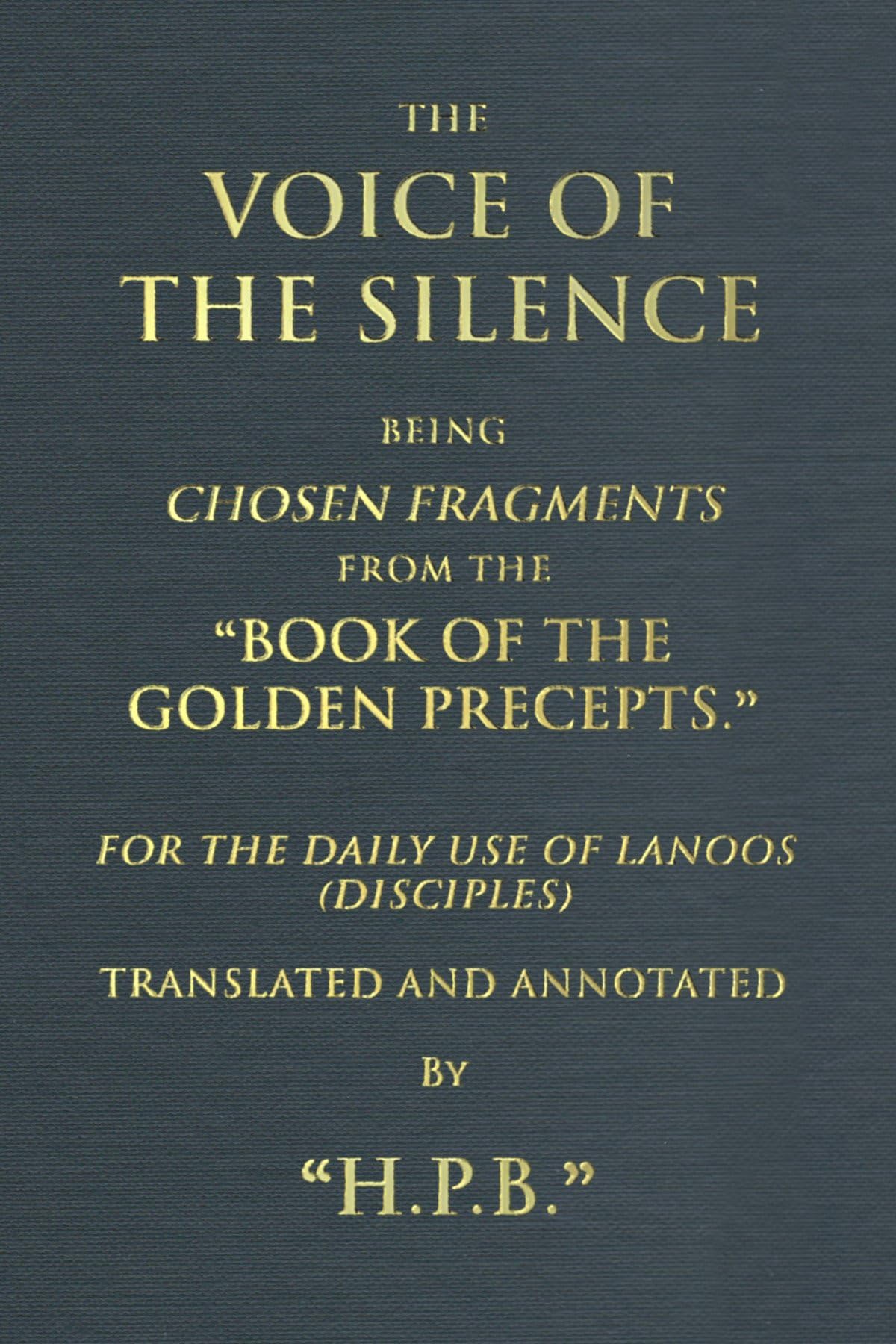 The Voice Of The Silence And Other Chosen Fragments From The Book Of The Golden Precepts: For The Daily Use Of Lanoos (disciples)
