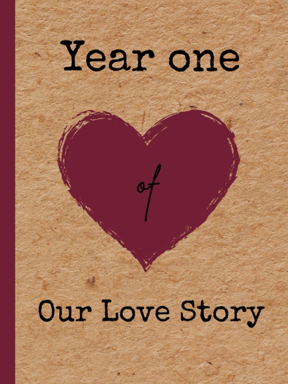 Year one of our love story - Our First Year Together: couples relationship photo journal scrapbook (Couples yearly relationship journal scrapbooks)