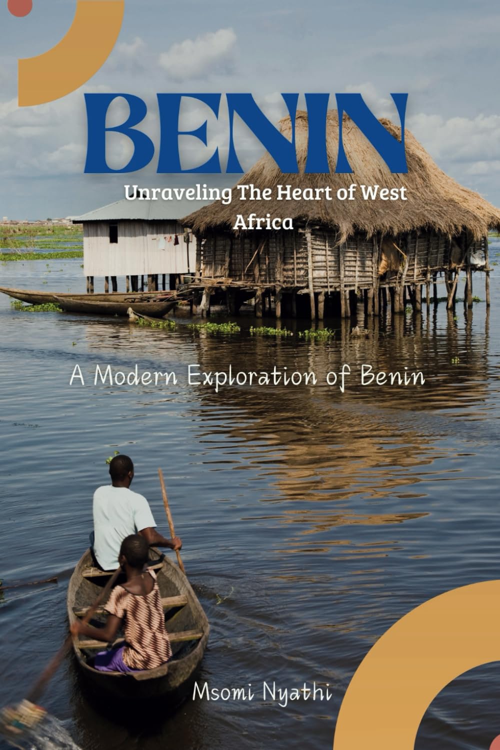 Benin: Unraveling the Heart of West Africa: A Modern Exploration of Benin.