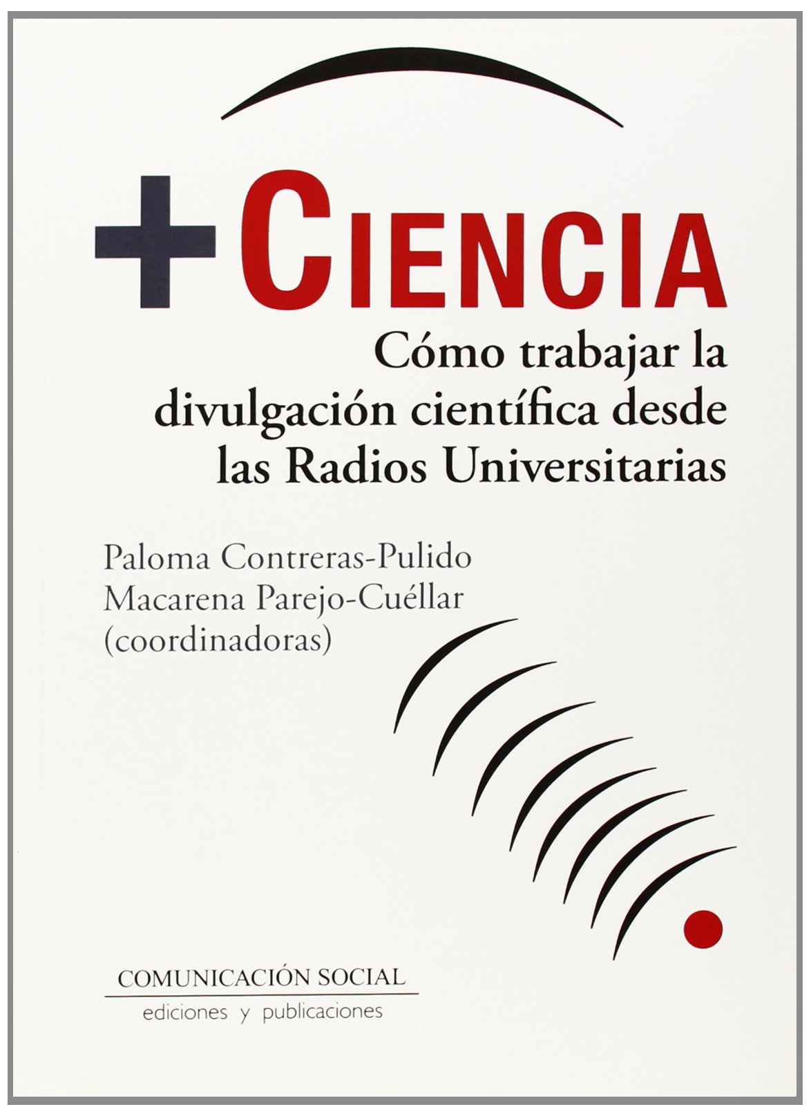 Más Ciencia. Cómo trabajar la divulgación científica desde las radios universitarias: 5 (Ciencias Sociales)