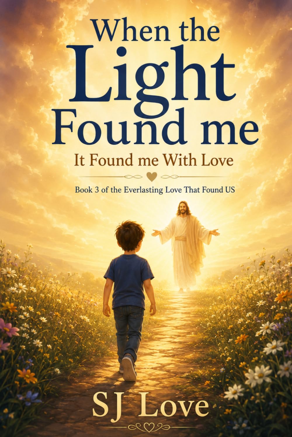 When the Light Found Me: It Found Me With Love (Everlasting Love That Found Us)