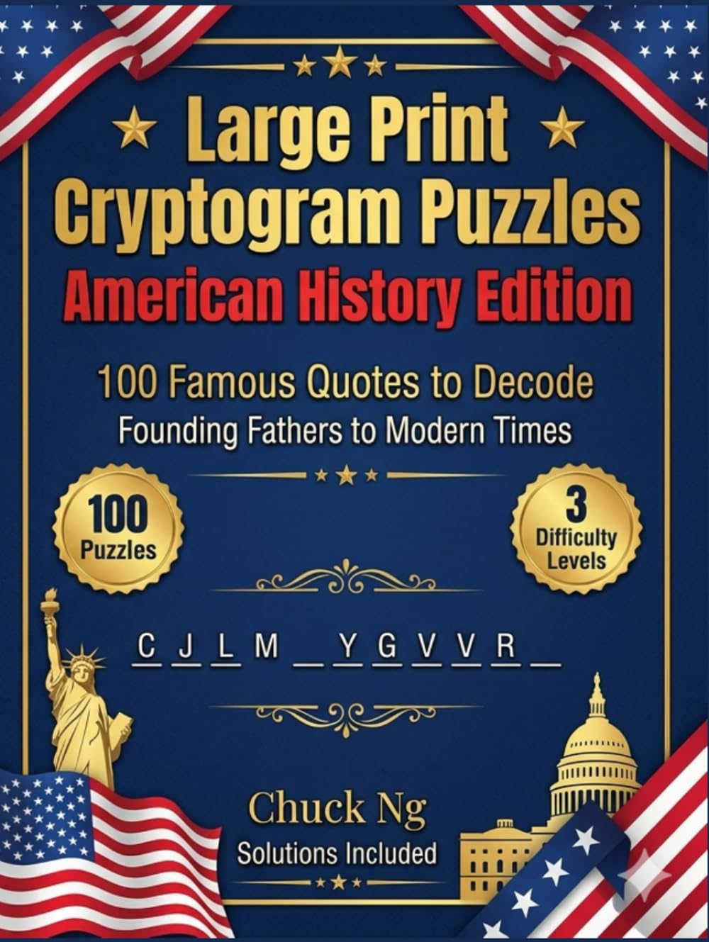 Large Print Cryptogram Puzzles — American History Edition: 100 Famous Quotes from American History to Decode — Founding Fathers, Presidents, Civil Rights, Military Heroes and More