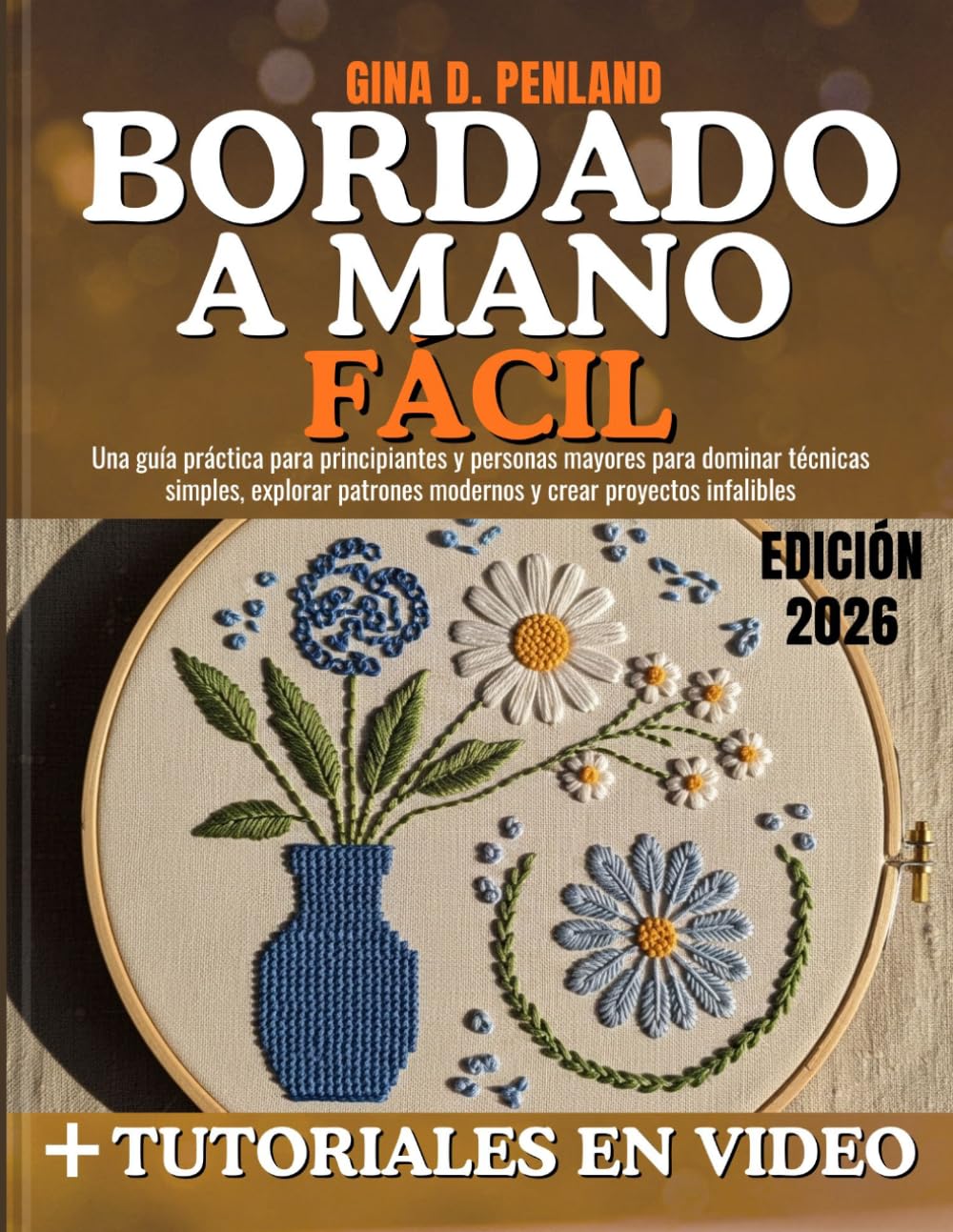 Bordado a Mano Fácil: Una guía práctica para principiantes y personas mayores para dominar técnicas simples, explorar patrones modernos y crear proyectos infalibles