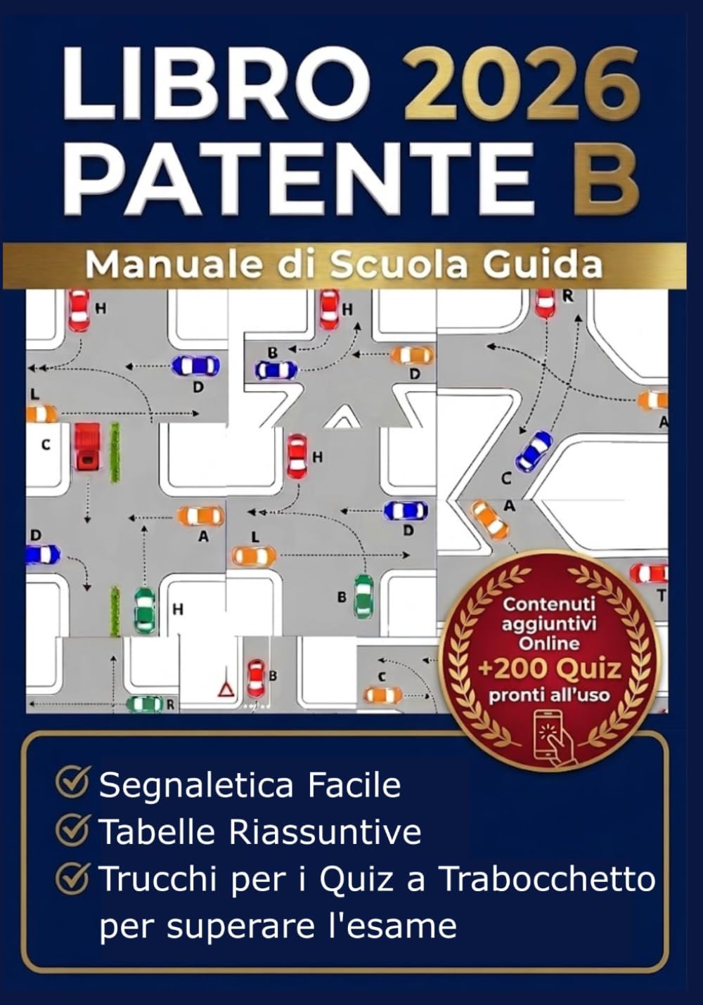 Libro Patente B 2026 Manuale di Scuola Guida: Segnaletica Facile, Tabelle Riassuntive e Trucchi per i Quiz a Trabocchetto per superare l'esame.