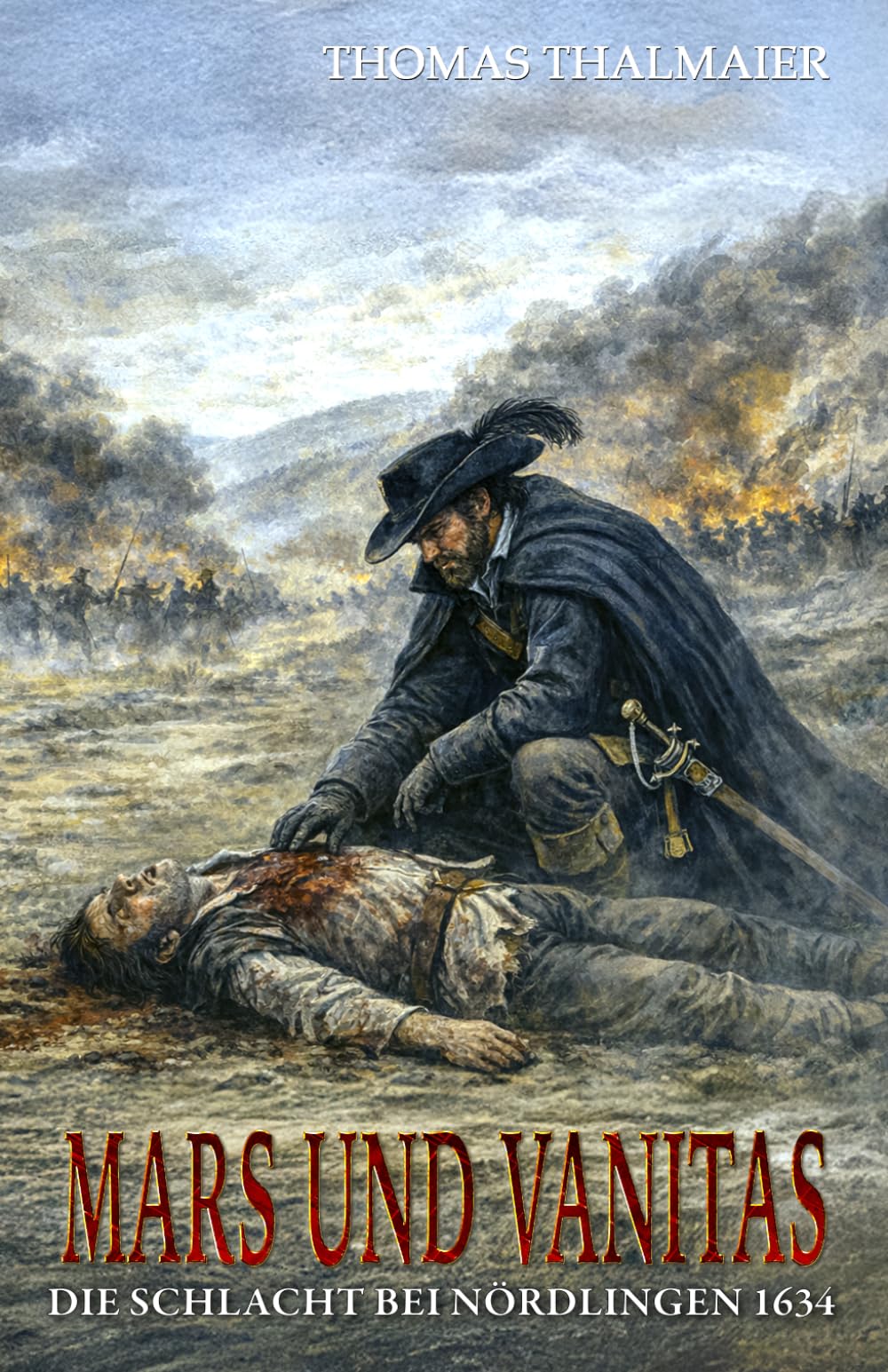 Mars und Vanitas: Die Schlacht bei Nördlingen 1634 – Ein historischer Kriminalroman im Dreißigjährigen Krieg (Die Meding-Chroniken – Historische Kriminalromanreihe im Dreißigjährigen Krieg)