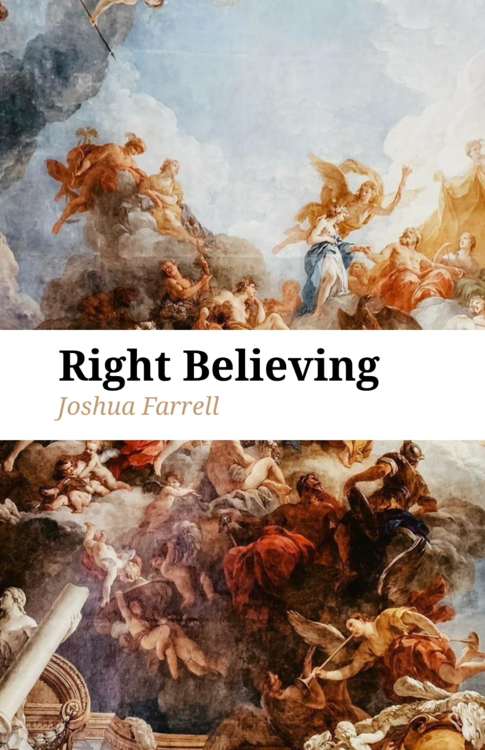 Right Believing: How to Think Clearly and Live Fully in an Age of Confusion
