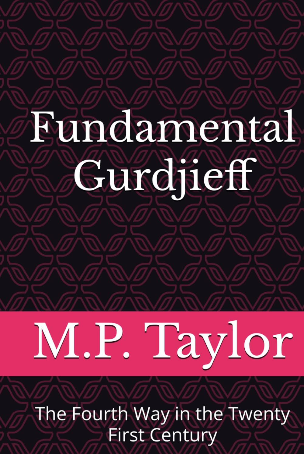 Fundamental Gurdjieff: The Fourth Way in the Twenty First Century