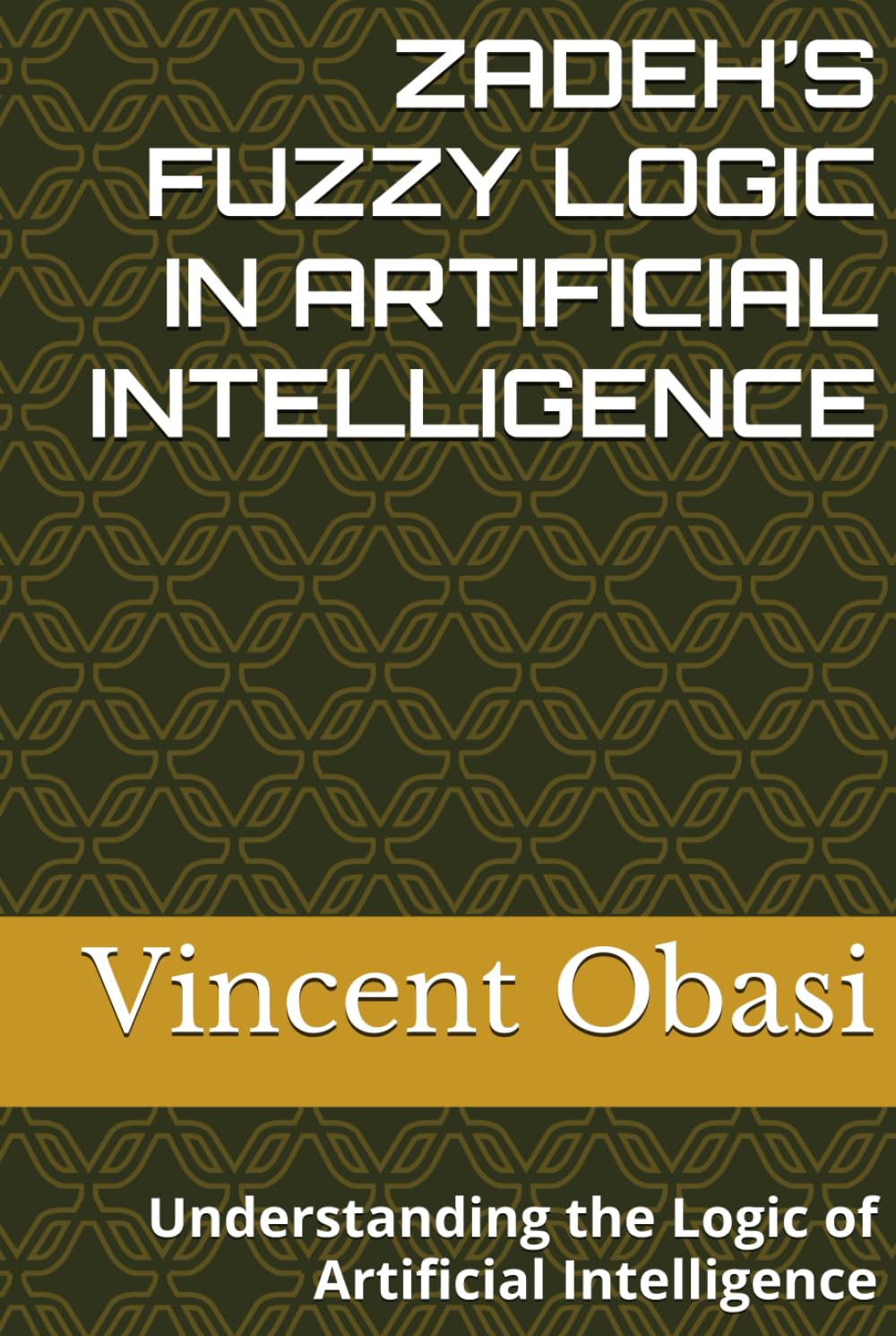 ZADEH’S FUZZY LOGIC IN ARTIFICIAL INTELLIGENCE: Understanding the Logic of Artificial Intelligence
