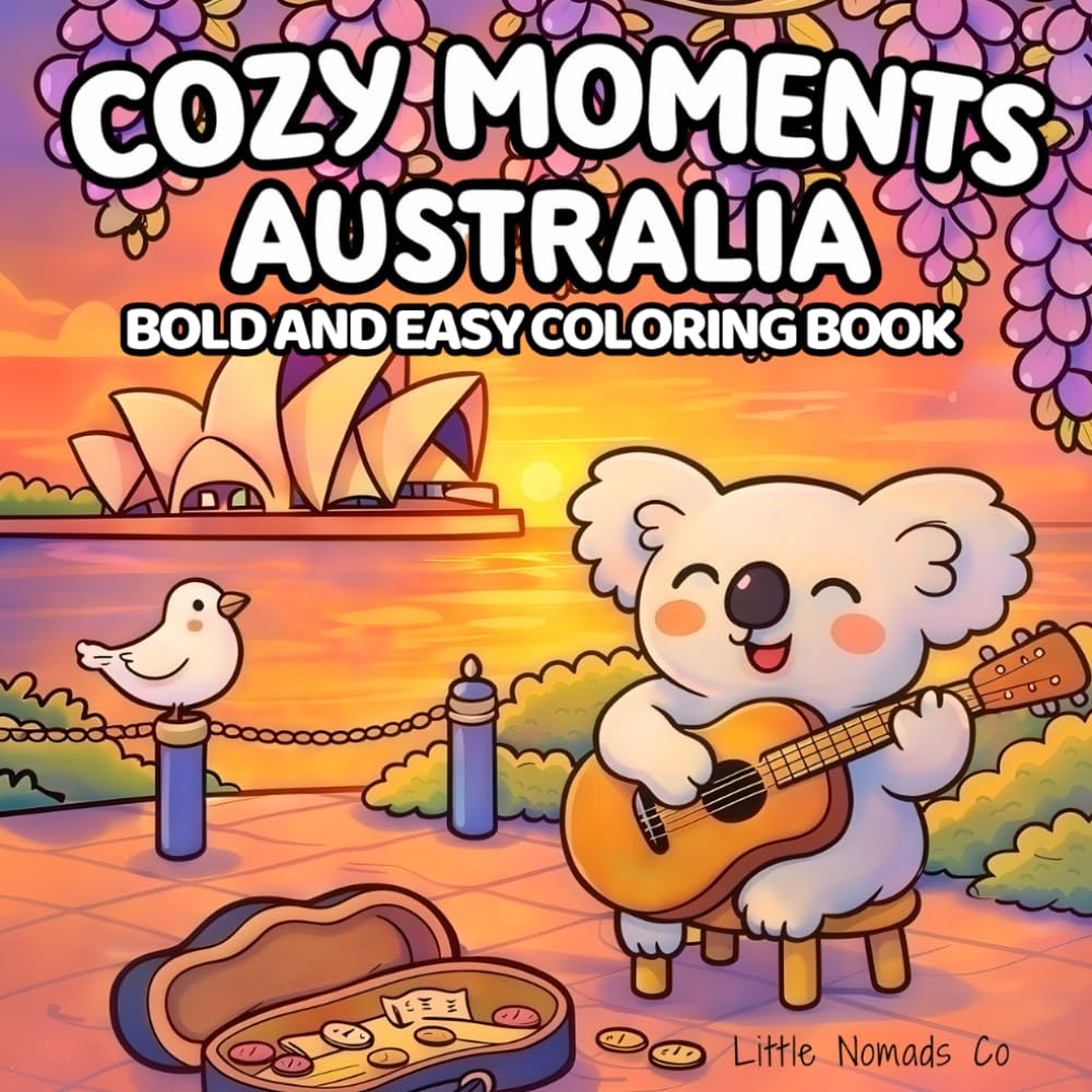 Cozy Moments Australia: Bold and Easy Australian Coloring Book For Kids And Adults, Featuring Cozy Scenes, Cute Characters, Relaxing Designs, Mindful ... Around The World - Bold And Easy Coloring)