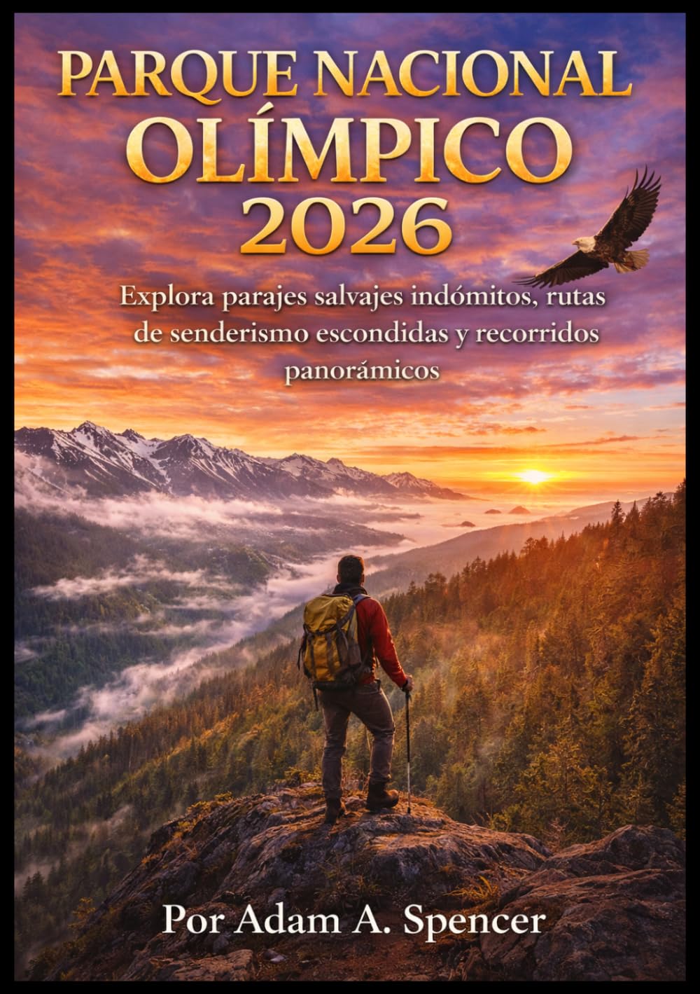 PARQUE NACIONAL OLÍMPICO 2026: Explora parajes salvajes indómitos, rutas de senderismo escondidas y recorridos panorámicos. (Viaje con Adam Guías de viaje completas)