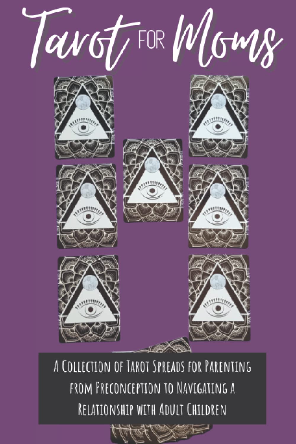 Tarot For Moms: A Collection of Tarot Spreads for Parenting from Preconception to Navigating a Relationship with Adult Children